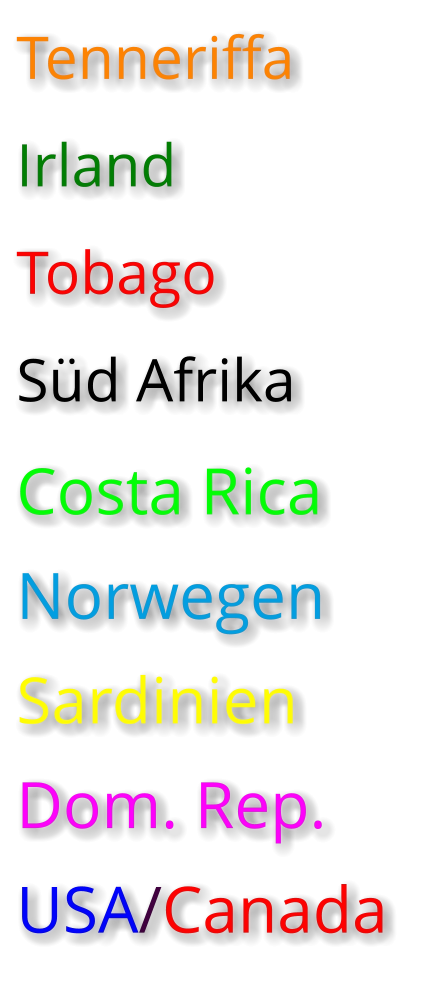 Tenneriffa  Irland  Tobago  Süd Afrika  Costa Rica Norwegen Sardinien Dom. Rep. USA/Canada